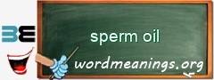 WordMeaning blackboard for sperm oil